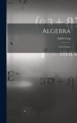 Algebra: First Course by Long, Edith