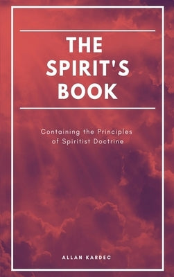 The Spirit's book: Containing the Principles of Spiritist Doctrine (Easy to read Layout) by Kardec, Allan