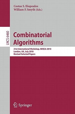Combinatorial Algorithms: 21st International Workshop, Iwoca 2010, London, Uk, July 26-28, 2010, Revised Selected Papers by Iliopoulos, Costas S.