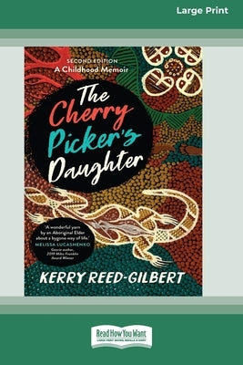 The Cherry Picker's Daughter, Second Edition (16pt Large Print Edition) by Reed-Gilbert, Aunty Kerry