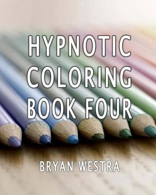 Hypnotic Coloring Book Four by Westra, Bryan