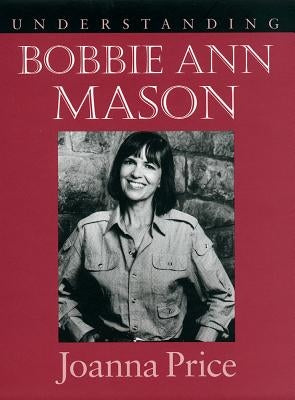 Understanding Bobbie Ann Mason by Price, Joanna