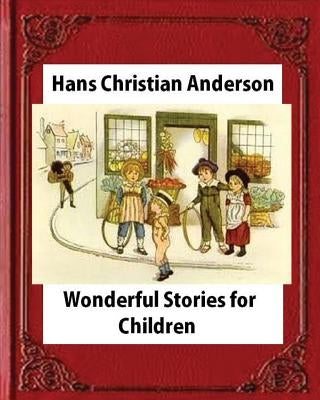 Wonderful Stories for Children, by Hans Christian Anderson and Mary Howitt by Howitt, Mary