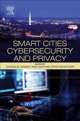 Smart Cities Cybersecurity and Privacy by Rawat, Danda B.