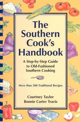 The Southern Cook's Handbook: A Step-By-Step Guide to Old-Fashioned Southern Cooking by Taylor, Courtney