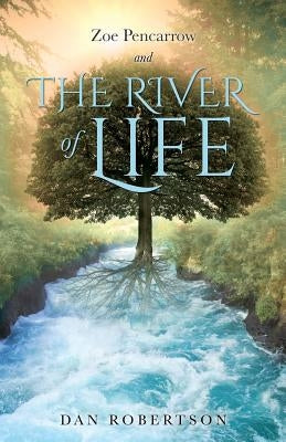 Zoe Pencarrow and the River of Life by Robertson, Dan