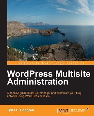 Wordpress Multisite Administration by Longren, Tyler
