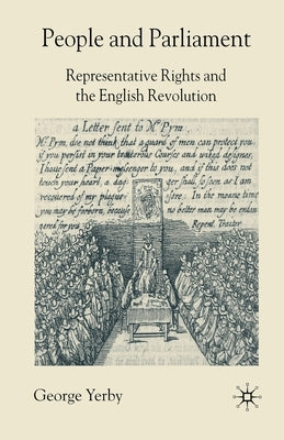 People and Parliament: Representative Rights and the English Revolution by Yerby, G.
