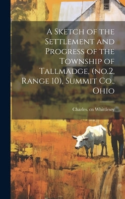 A Sketch of the Settlement and Progress of the Township of Tallmadge, (no.2, Range 10), Summit Co., Ohio by Whittlesey, Charles