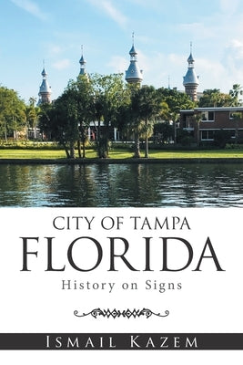 City of Tampa, Florida: History on Signs by Kazem, Ismail