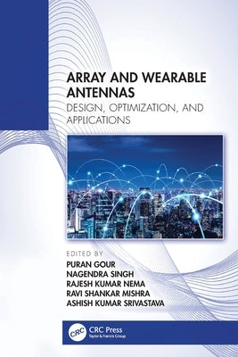 Array and Wearable Antennas: Design, Optimization, and Applications by Gour, Puran