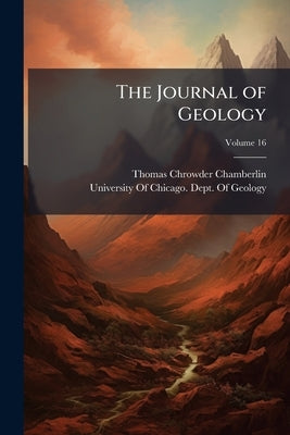 The Journal of Geology; Volume 16 by Chamberlin, Thomas Chrowder
