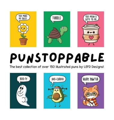 Punstoppable: The Best Collection of Over 130 Illustrated Puns by LEFD Designs! (The Perfect Gift for Pun Lovers) by Lefd Designs