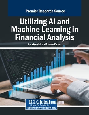 Utilizing AI and Machine Learning in Financial Analysis by Darwish, Dina