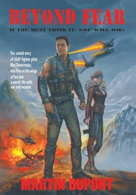 Beyond Fear: If You Must Think It; You Will Die. by DuPont, Martin
