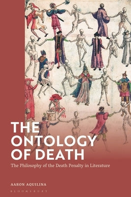 The Ontology of Death: The Philosophy of the Death Penalty in Literature by Aquilina, Aaron