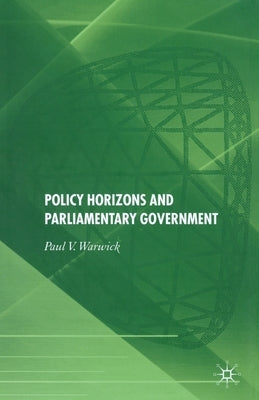 Policy Horizons and Parliamentary Government by Warwick, P.
