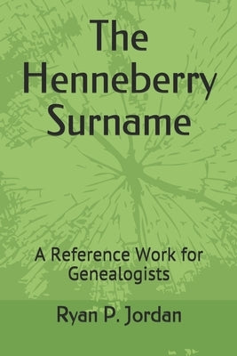 The Henneberry Surname: A Reference Work for Genealogists by Jordan Ph. D., Ryan P.