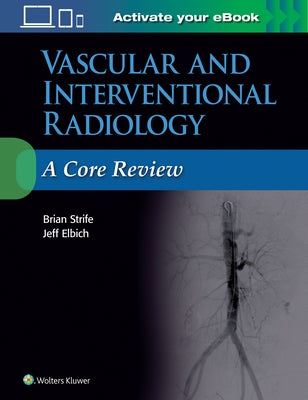 Vascular and Interventional Radiology: A Core Review by Strife, Brian