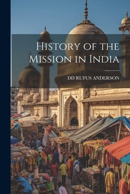 History of the Mission in India by Rufus Anderson, DD