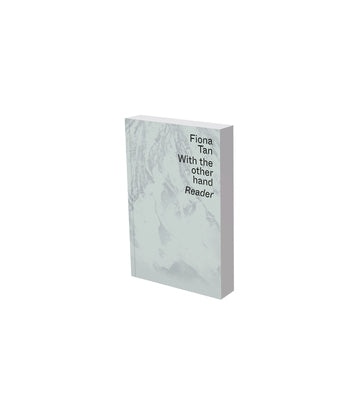 Fiona Tan: With the Other Hand: Text Reader of the Museum Der Moderne Salzburg and Kunsthalle Krems by Enwezor, Okwui