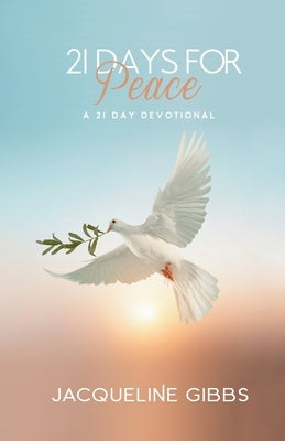 21 Days For Peace: A 21 Day Devotional by Gibbs, Jacqueline