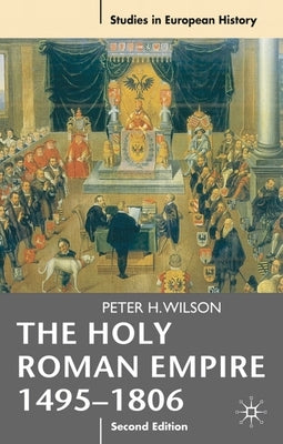 Holy Roman Empire 1495-1806 by Wilson, Peter H.