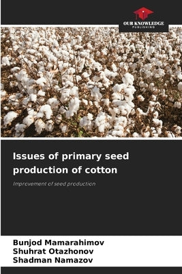 Issues of primary seed production of cotton by Mamarahimov, Bunjod