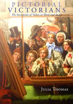 Pictorial Victorians: The Inscription of Values in Word and Image by Thomas, Julia