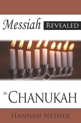 Messiah Revealed in Chanukah by Nesher, Hannah