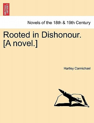 Rooted in Dishonour. [A Novel.] by Carmichael, Hartley