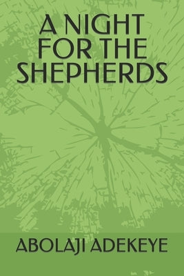 A Night for the Shepherds by Adekeye, Abolaji