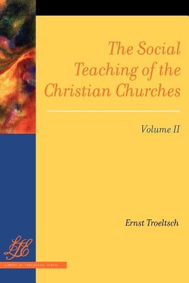 The Social Teaching of the Christian Churches Vol 2 by Troeltsch, Ernst