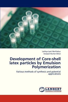 Development of Core-Shell Latex Particles by Emulsion Polymerization by Borthakur Lakhya Jyoti