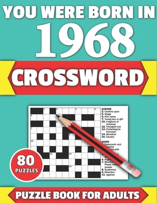 You Were Born In 1968: Crossword: Brain Teaser Large Print 80 Crossword Puzzles With Solutions For Holiday And Travel Time Entertainment Of A by Publication, Tf McPherson