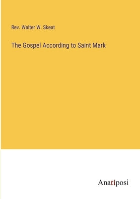 The Gospel According to Saint Mark by Skeat, Walter W.