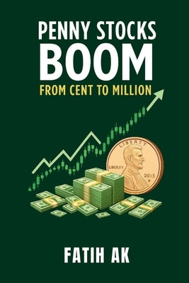 Penny Stocks Boom: from penny to million by Ak, Fatih