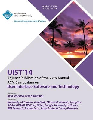 Adjunct UIST 14, 27th ACM User Interface Software & Technology Symposium by Uist 14 Conference Committee
