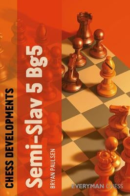 Chess Developments: The Semi-Slav 5 Bg5 by Paulsen, Bryan