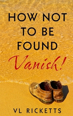 How Not To Be Found.: Vanish! by Ricketts, VL