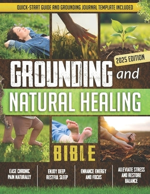 Grounding and Natural Healing Bible: Reconnect with Nature to Relieve Pain, Reduce Stress, and Restore Your Energy by Noson, Martina