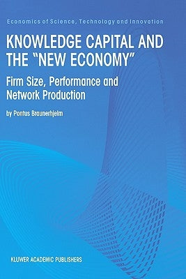 Knowledge Capital and the "New Economy": Firm Size, Performance and Network Production by Braunerhjelm, Pontus