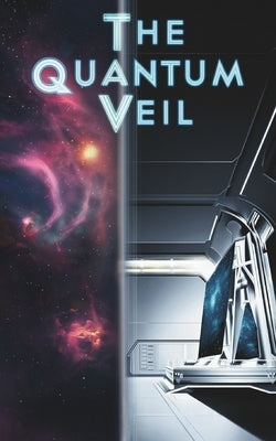 The Quantum Veil: Where Dimensions Collide and Science Defies Reality by Lavingia, Devraj