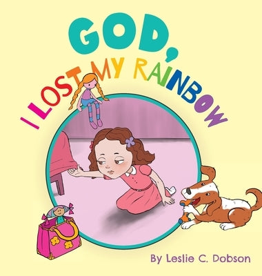 God, I Lost My Rainbow by Dobson, Leslie C.