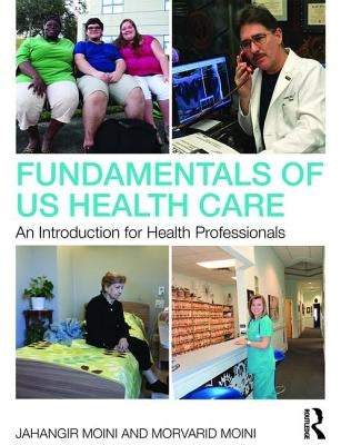 Fundamentals of U.S. Health Care: An Introduction for Health Professionals by Moini, Jahangir