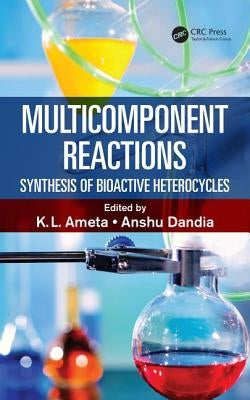 Multicomponent Reactions: Synthesis of Bioactive Heterocycles by Ameta, Ph. D.