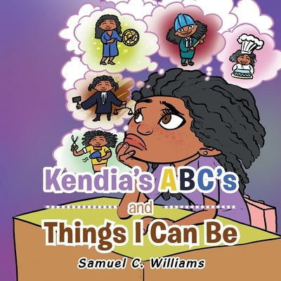 Kendia's Abc's and Things I Can Be by Williams, Samuel C.