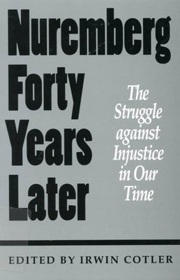 Nuremberg Forty Years Later: The Struggle Against Injustice in Our Time by Cotler, Irwin