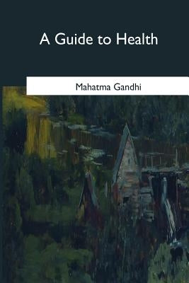 A Guide to Health by Gandhi, Mahatma