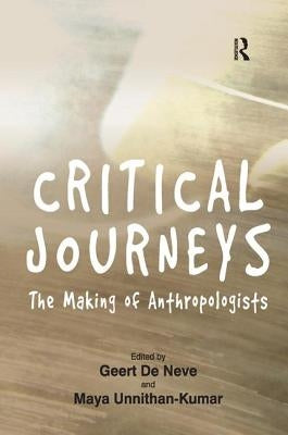 Critical Journeys: The Making of Anthropologists by Neve, Geert De